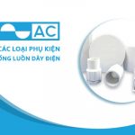 [Báo Giá] Phụ Kiện Ống Luồn Dây AC - Chiết Khấu Cao