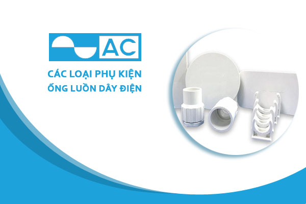 [Báo Giá] Phụ Kiện Ống Luồn Dây AC - Chiết Khấu Cao