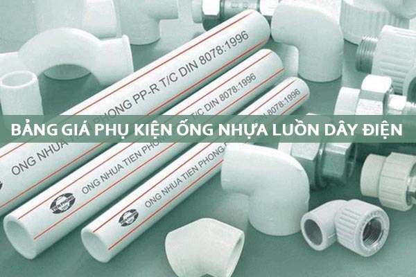 [Cập Nhật Giá] Phụ Kiện Ống Gen Luồn Dây Điện - Nhựa Tiền Phong