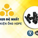 Báo Giá Phụ Tùng Ống Nhựa Đệ Nhất HDPE (Chiết Khấu Cao)
