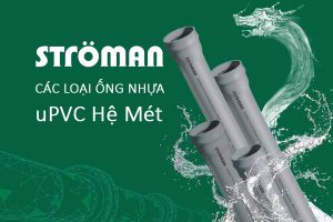 Bảng Giá Ống Nhựa uPVC Stroman Hệ Mét [Cập Nhật Chiết Khấu Cao]