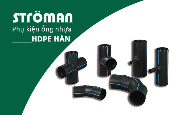 [Cập Nhật Giá] Phụ Kiện Ống Nhựa HDPE Hàn - Nhãn Hiệu Stroman