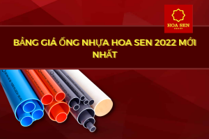 Tổng hợp bảng báo Giá Ống Nhựa Hoa Sen 2022