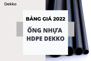 Cập nhật bảng báo Giá Ống Nhựa HDPE Dekko 2022 mới nhất