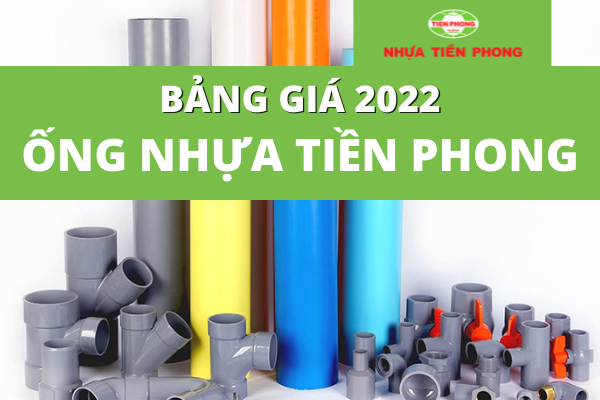 [Chiết khấu cao] Báo Giá Ống Nhựa Tiền Phong 2022 đầy đủ nhất