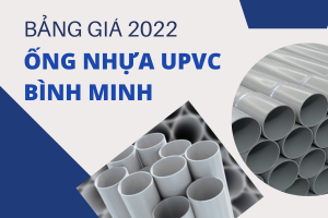 Báo Giá Ống Nhựa uPVC Bình Minh 2022 tốt nhất -Giá cạnh tranh