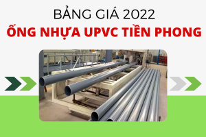 Chi tiết Đơn Giá Ống Nhựa uPVC Tiền Phong 2022 mới