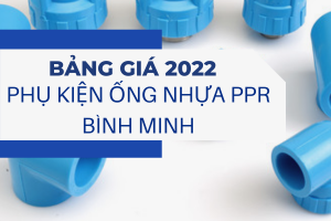 Cập nhật Giá Phụ Kiện Ống Nhựa PPR Bình Minh 2022 chi tiết.