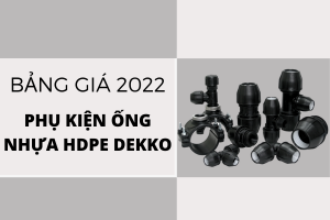 Cập nhật bảng Giá Phụ Kiện Ống Nhựa HDPE Dekko 2022 mới