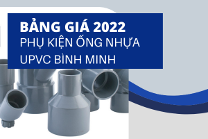 Chiết khấu cao- Giá Phụ Kiện Ống Nhựa uPVC Bình Minh 2022 chi tiết