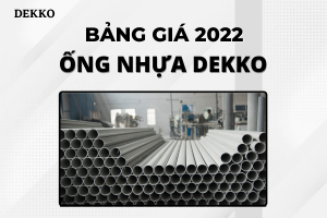 Công bố bảng Giá Ống Nhựa Dekko 2022 chi tiết nhất