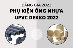 Báo Giá Phụ Kiện Ống Nhựa uPVC Dekko 2022 chi tiết nhất