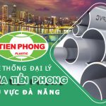 Hệ thống đại lý nhựa Tiền Phong khu vực Đà Nẵng