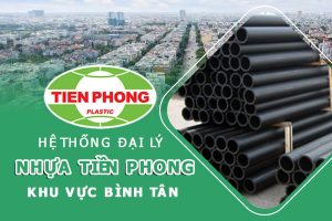Hệ thống đại lý ống nhựa Tiền Phong khu vực Bình Tân