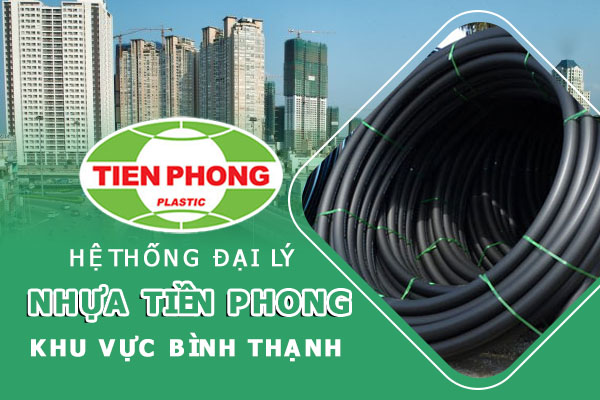 Hệ thống đại lý ống nhựa Tiền Phong khu vực Bình Thạnh