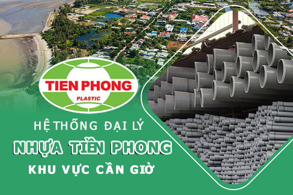 Hệ thống đại lý ống nhựa Tiền Phong khu vực Cần Giờ