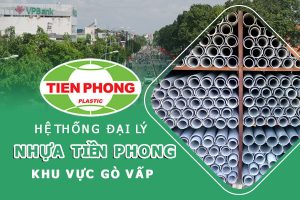 Hệ thống đại lý ống nhựa Tiền Phong khu vực Gò Vấp