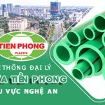 Hệ thống đại lý ống nhựa Tiền Phong khu vực Nghệ An