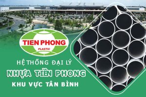 Hệ thống đại lý ống nhựa Tiền Phong khu vực Tân Bình