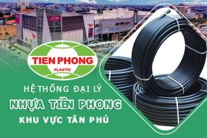 Hệ thống đại lý ống nhựa Tiền Phong khu vực Tân Phú