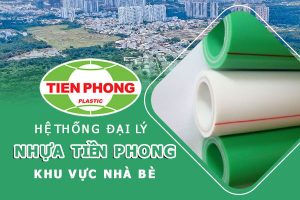 Hệ thống đại lý ống nhựa Tiền Phong khu vực nhà Bè