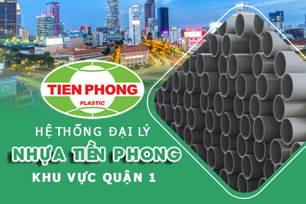 Hệ thống đại lý ống nhựa Tiền Phong khu vực quận 1