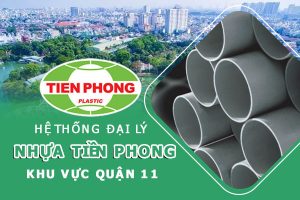 Hệ thống đại lý ống nhựa Tiền Phong khu vực quận 11