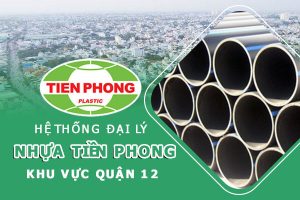 Hệ thống đại lý ống nhựa Tiền Phong khu vực quận 12
