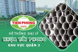 Hệ thống đại lý ống nhựa Tiền Phong khu vực quận 2