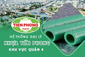 Hệ thống đại lý ống nhựa Tiền Phong khu vực quận 4