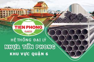 Hệ thống đại lý ống nhựa Tiền Phong khu vực quận 6