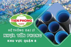 Hệ thống đại lý ống nhựa Tiền Phong khu vực quận 8