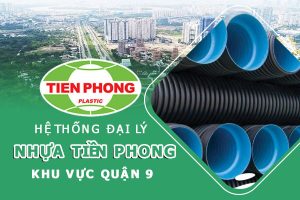 Hệ thống đại lý ống nhựa Tiền Phong khu vực quận 9