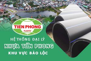 Hệ thống đại lý ống nhựa Tiền Phong khu vực Bảo Lộc