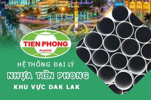 Hệ thống đại lý ống nhựa Tiền Phong khu vực Đắk Lắk
