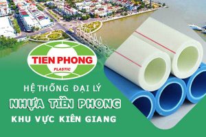 Hệ thống đại lý ống nhựa Tiền Phong khu vực Kiên Giang