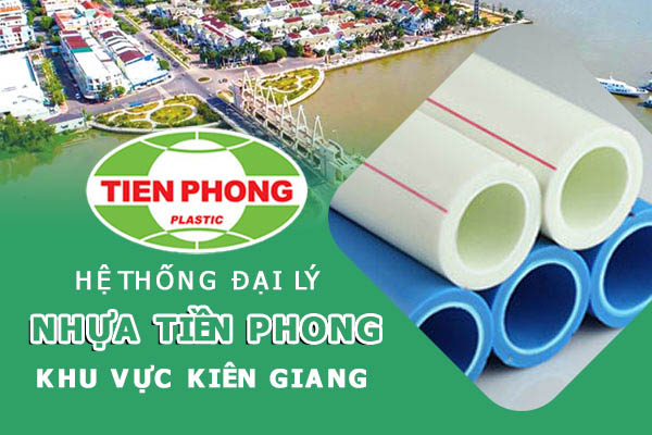 Hệ thống đại lý ống nhựa Tiền Phong khu vực Kiên Giang