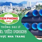 Hệ thống đại lý ống nhựa Tiền Phong khu vực Nha Trang