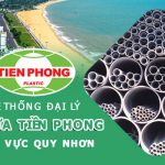Hệ thống đại lý ống nhựa Tiền Phong khu vực Quy Nhơn