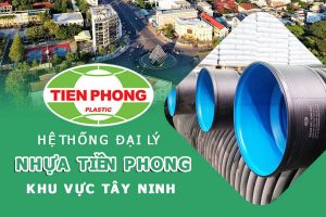 Hệ thống đại lý ống nhựa Tiền Phong khu vực Tây Ninh