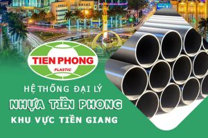 Hệ thống đại lý ống nhựa Tiền Phong khu vực Tiền Giang