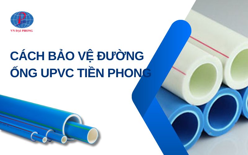 Cách bảo vệ đường ống uPVC Tiền Phong