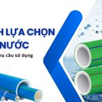 Cách Lựa Chọn Ống Nước – Hướng Dẫn Chọn Đúng Ống Nhựa Cho Gia Đình