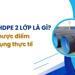 Ống HDPE 2 Lớp Là Gì? Tìm Hiểu Ưu, Nhược Điểm Và Ứng Dụng