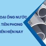 Các Loại Ống Nước Nhựa Tiền Phong Được Ưa Chuộng Hiện Nay