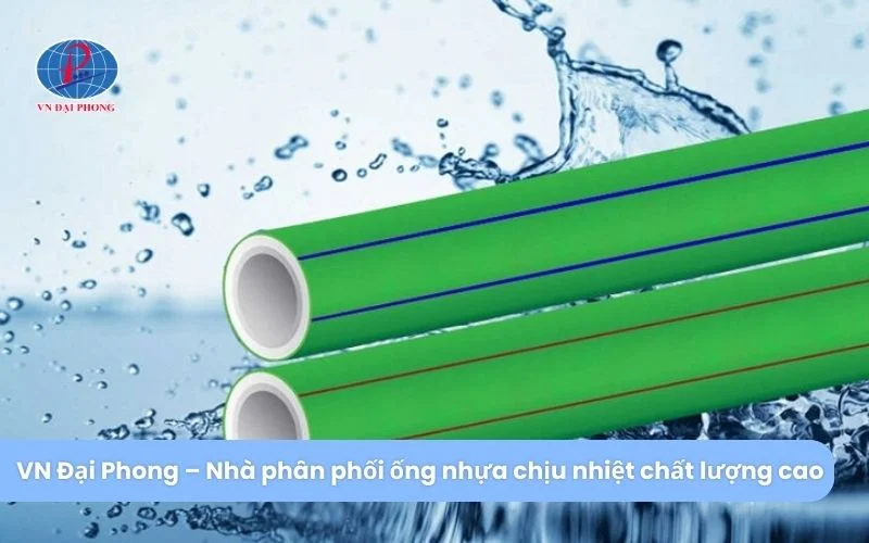 VN Đại Phong – Đơn vị cung cấp ống nước chịu nhiệt uy tín