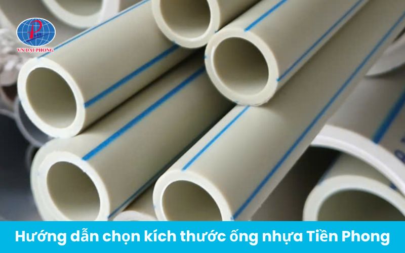 Hướng dẫn chọn kích thước ống nhựa Tiền Phong phù hợp công trình