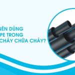 VÌ SAO NÊN DÙNG ỐNG HDPE TRONG PHÒNG CHÁY CHỮA CHÁY